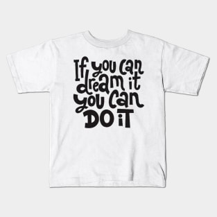 If You Can Dream It, You Can Do It - Motivational Inspirational Success Quotes Kids T-Shirt